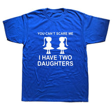 Load image into Gallery viewer, You Can&#39;t Scare Me I Have Two Daughter Fathers Day Gift For Dad
