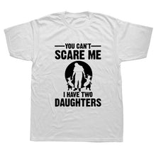 Load image into Gallery viewer, You Can&#39;t Scare Me I Have Two Daughter Fathers Day Gift For Dad
