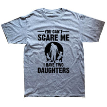 Load image into Gallery viewer, You Can&#39;t Scare Me I Have Two Daughter Fathers Day Gift For Dad
